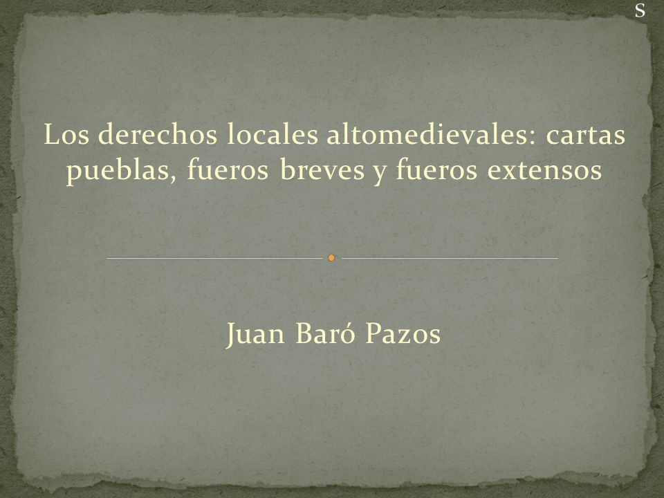 Los derechos locales altomedievales: cartas pueblas, fueros breves y fueros extensos