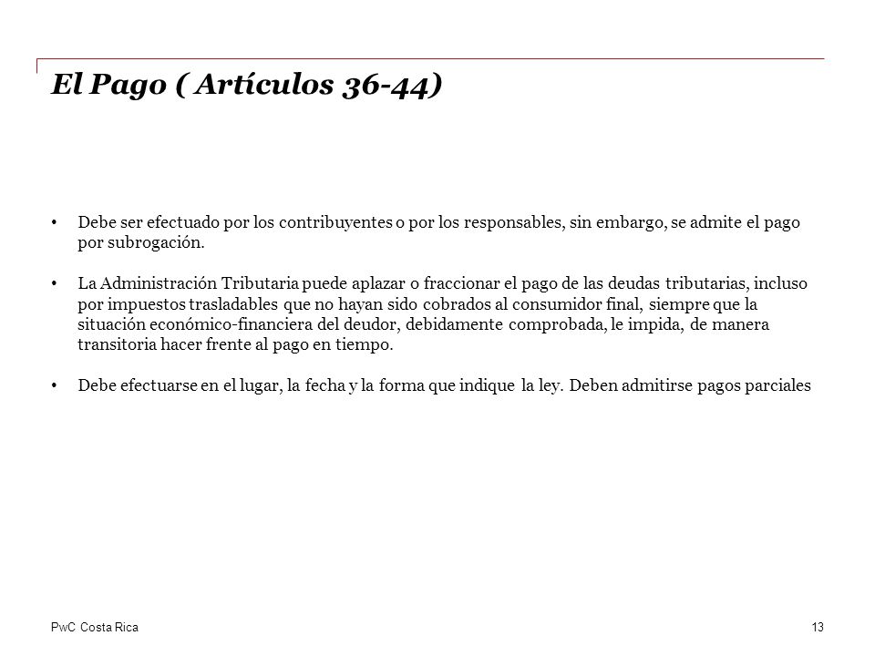 El Pago ( Artículos 36-44) Debe ser efectuado por los contribuyentes o por los responsables, sin embargo, se admite el pago por subrogación.