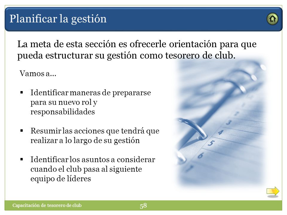 Planificar la gestión La meta de esta sección es ofrecerle orientación para que pueda estructurar su gestión como tesorero de club.