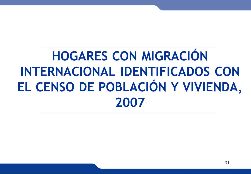 HOGARES CON MIGRACIÓN INTERNACIONAL IDENTIFICADOS CON EL CENSO DE POBLACIÓN Y VIVIENDA, 2007