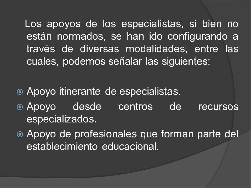 Los apoyos de los especialistas, si bien no están normados, se han ido configurando a través de diversas modalidades, entre las cuales, podemos señalar las siguientes: