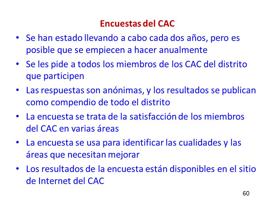 Encuestas del CAC Se han estado llevando a cabo cada dos años, pero es posible que se empiecen a hacer anualmente.