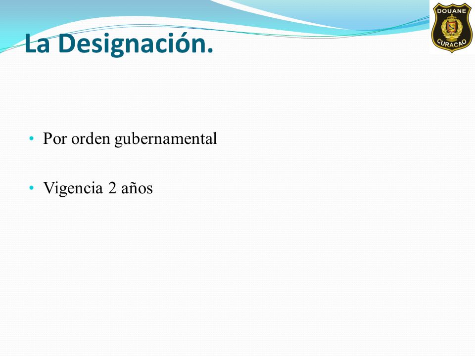 La Designación. Por orden gubernamental Vigencia 2 años