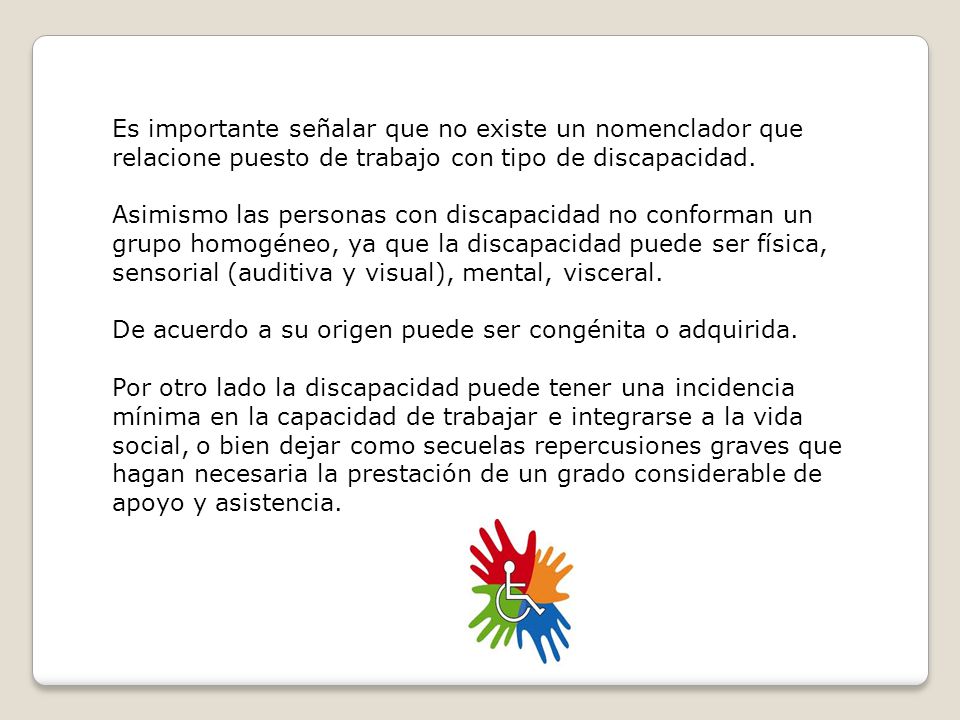 Es importante señalar que no existe un nomenclador que relacione puesto de trabajo con tipo de discapacidad.
