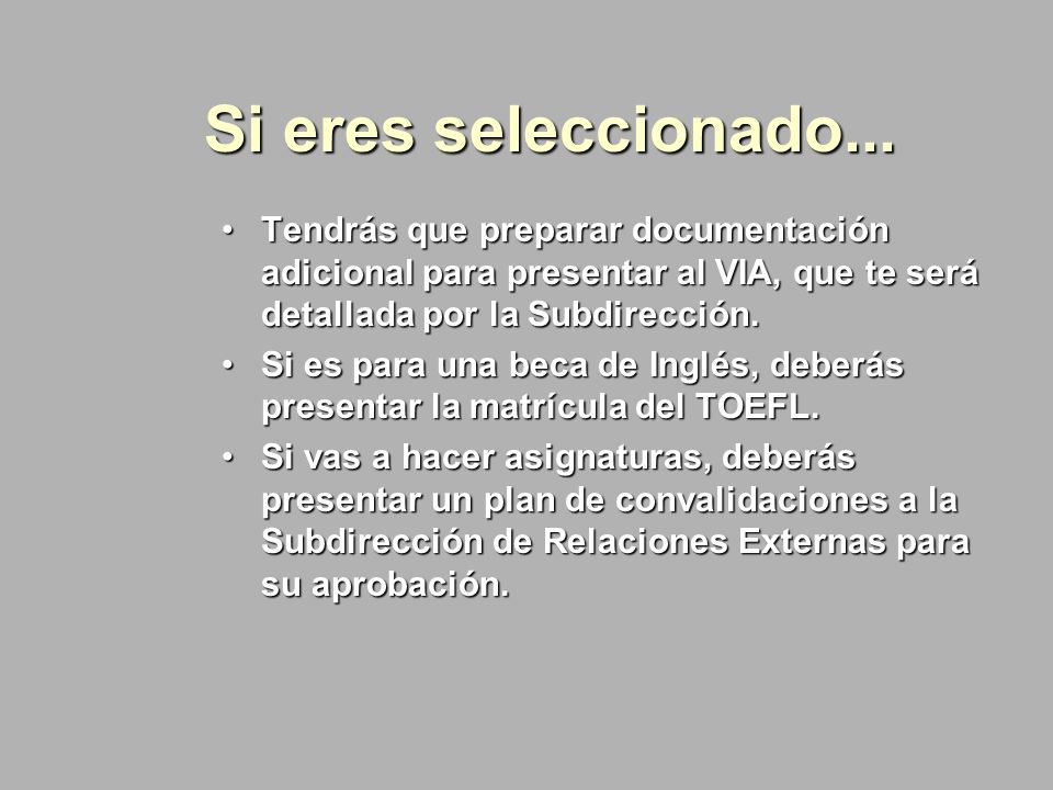 Si eres seleccionado... Tendrás que preparar documentación adicional para presentar al VIA, que te será detallada por la Subdirección.