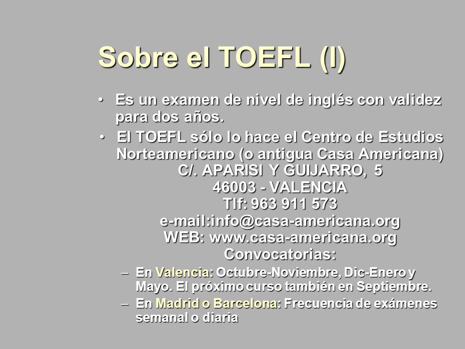 Sobre el TOEFL (I) Es un examen de nivel de inglés con validez para dos años.