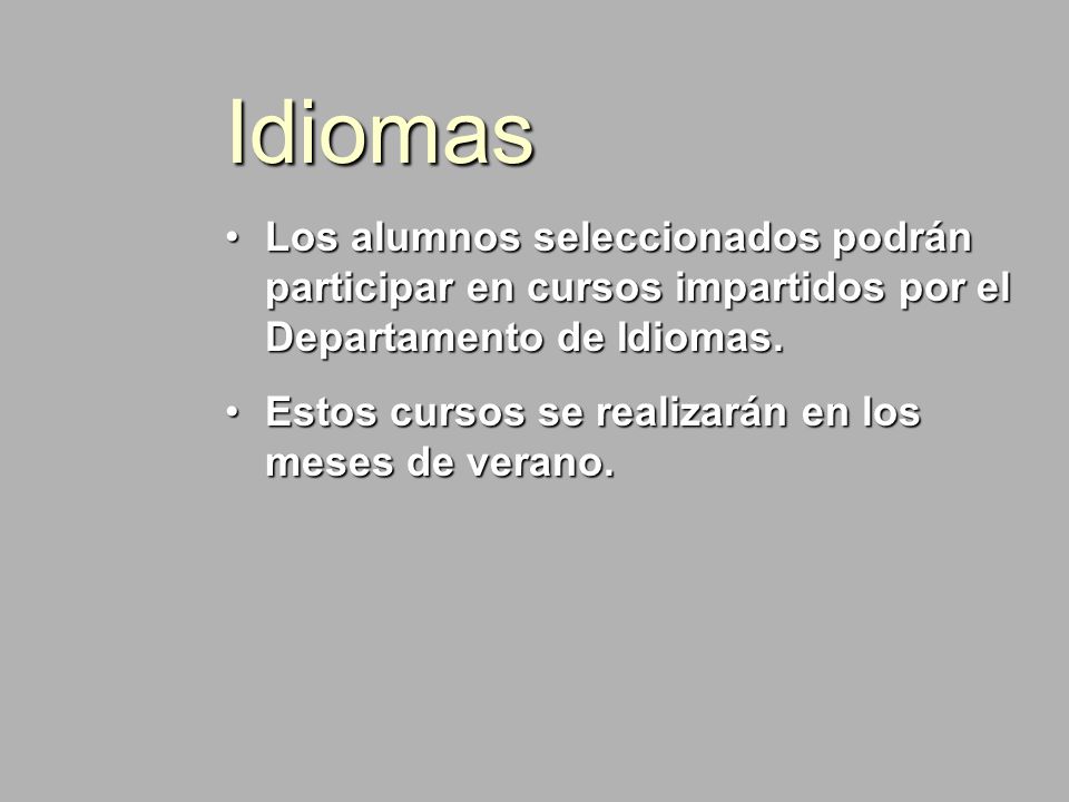 Idiomas Los alumnos seleccionados podrán participar en cursos impartidos por el Departamento de Idiomas.