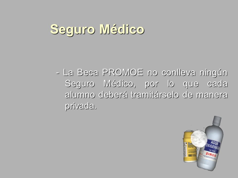 Seguro Médico - La Beca PROMOE no conlleva ningún Seguro Médico, por lo que cada alumno deberá tramitárselo de manera privada.