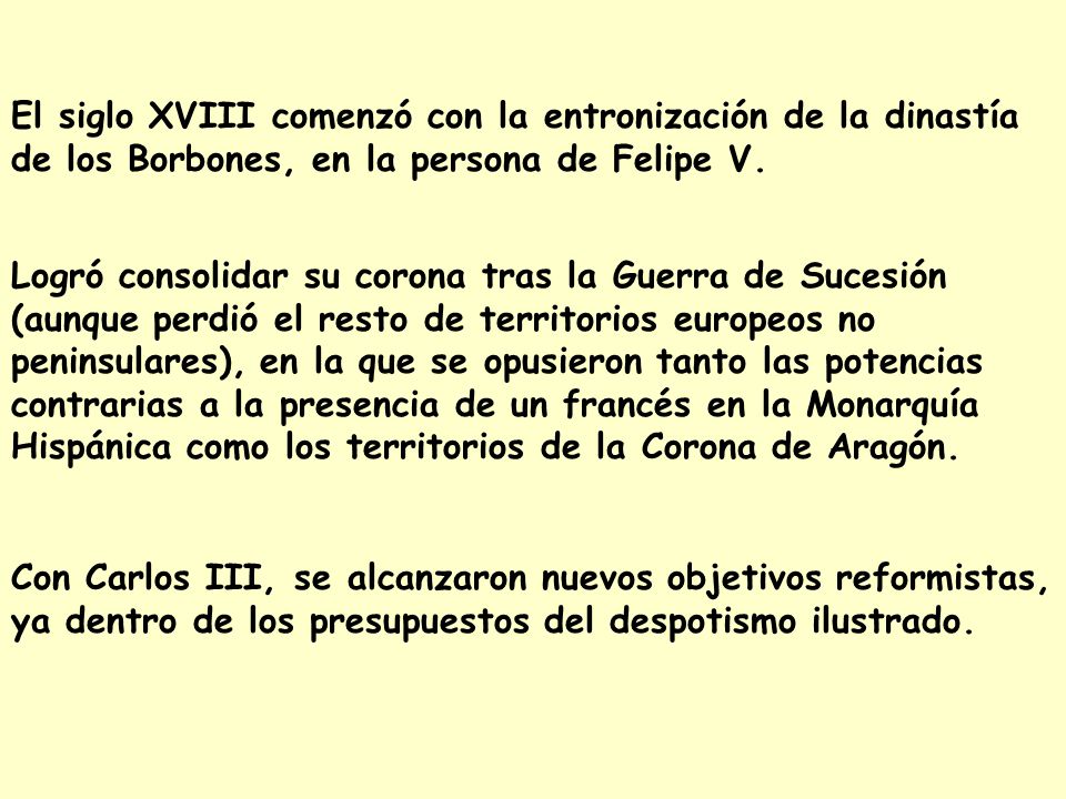 El siglo XVIII comenzó con la entronización de la dinastía de los Borbones, en la persona de Felipe V.