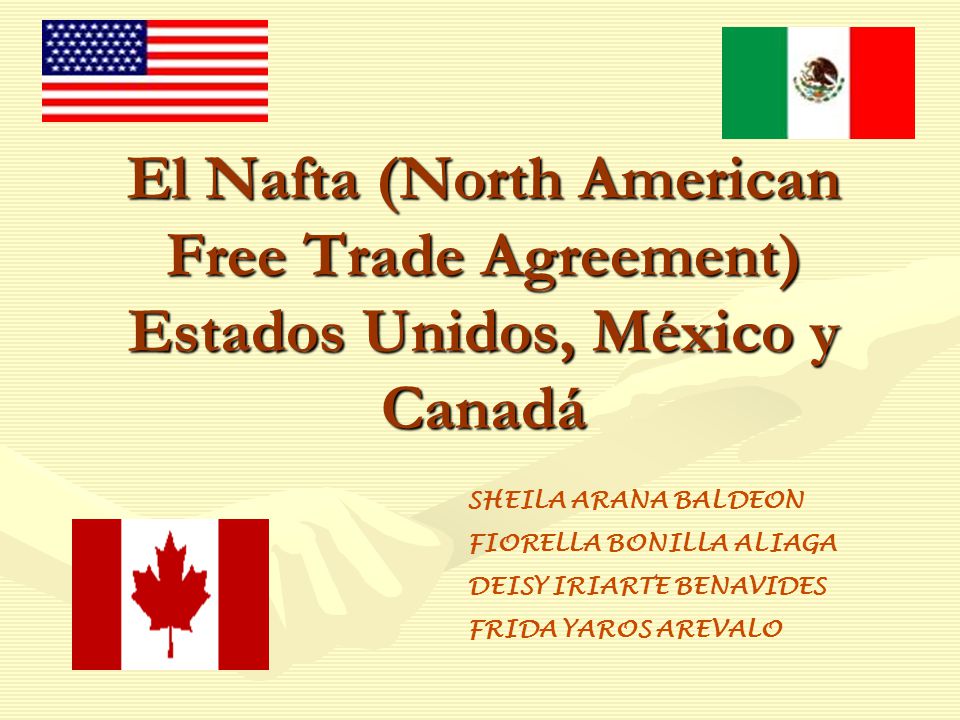 El Nafta (North American Free Trade Agreement) Estados Unidos, México y Canadá