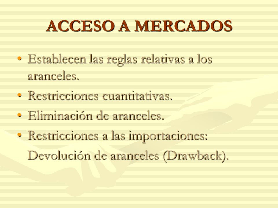 ACCESO A MERCADOS Establecen las reglas relativas a los aranceles.