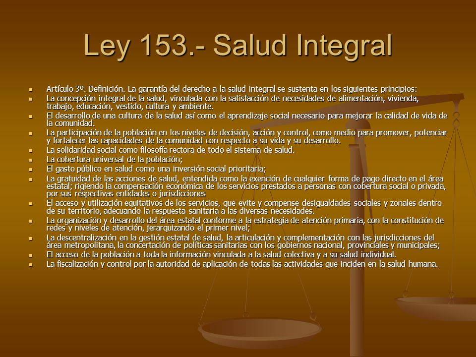 Ley Salud Integral Artículo 3º. Definición. La garantía del derecho a la salud integral se sustenta en los siguientes principios: