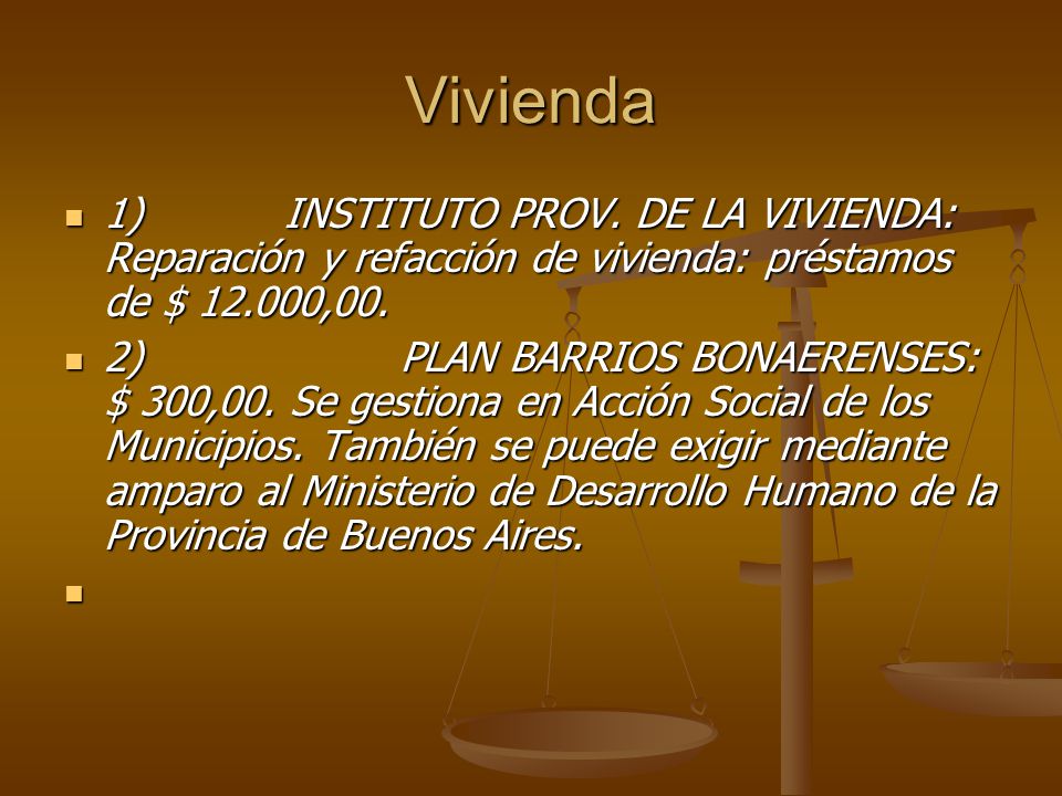 Vivienda 1) INSTITUTO PROV. DE LA VIVIENDA: Reparación y refacción de vivienda: préstamos de $ ,00.