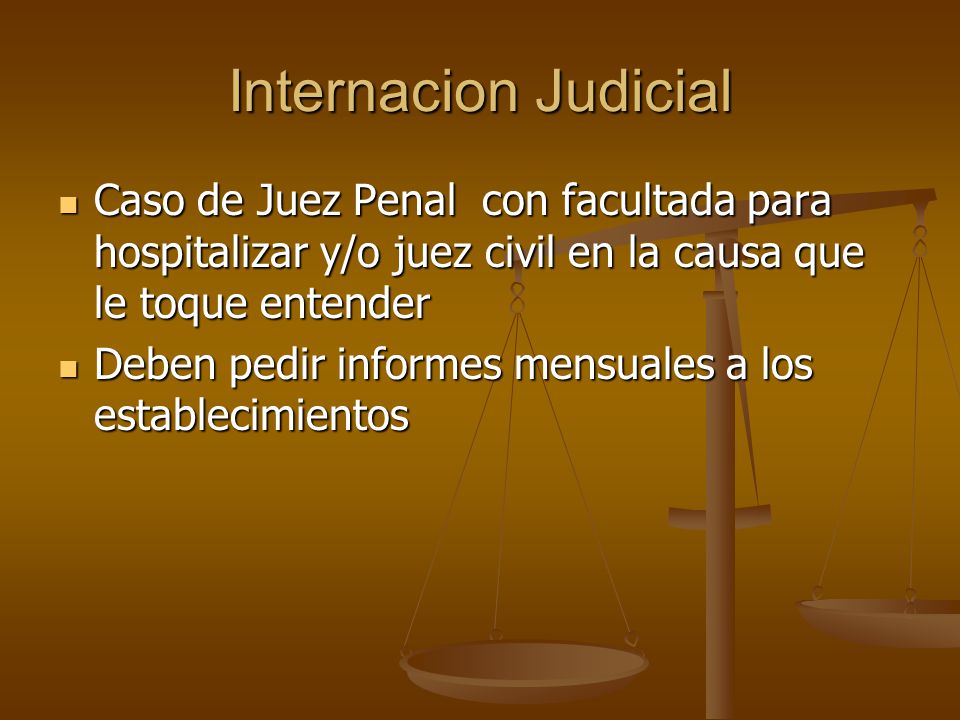 Internacion Judicial Caso de Juez Penal con facultada para hospitalizar y/o juez civil en la causa que le toque entender.