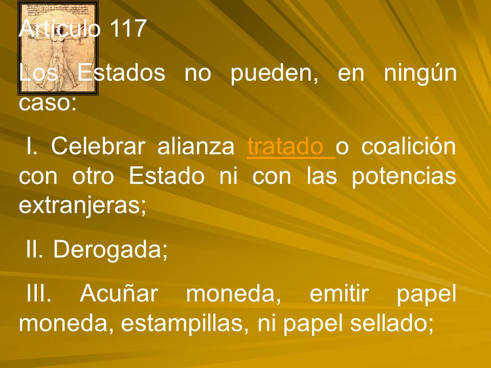 Artículo 117 Los Estados no pueden, en ningún caso: I. Celebrar alianza tratado o coalición con otro Estado ni con las potencias extranjeras;