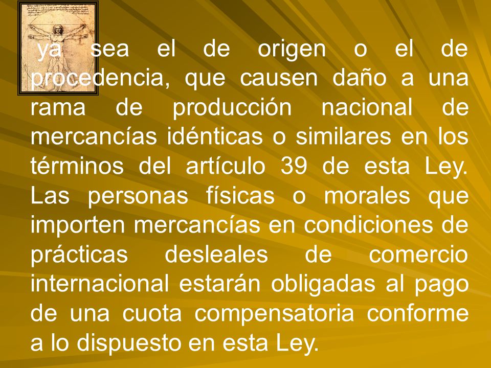 ya sea el de origen o el de procedencia, que causen daño a una rama de producción nacional de mercancías idénticas o similares en los términos del artículo 39 de esta Ley.