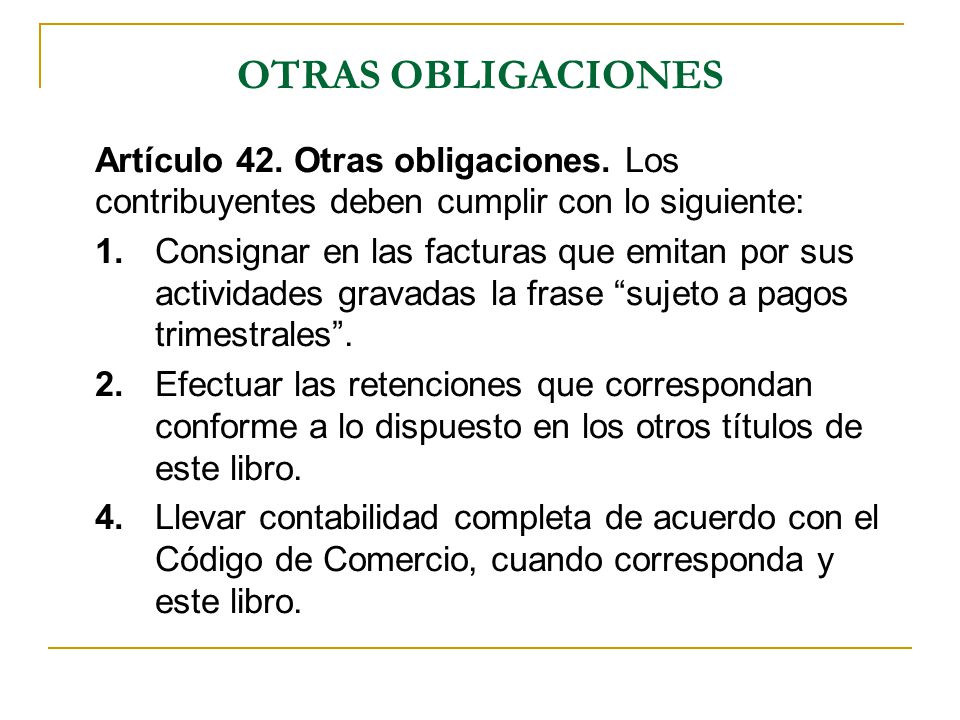OTRAS OBLIGACIONES Artículo 42. Otras obligaciones. Los contribuyentes deben cumplir con lo siguiente: