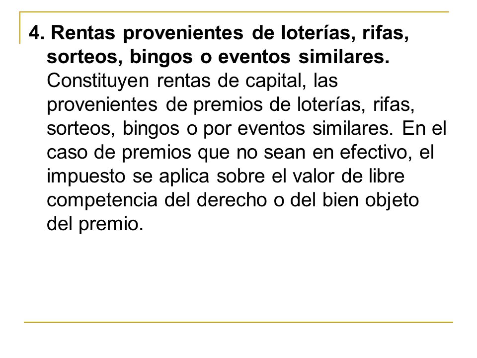 4. Rentas provenientes de loterías, rifas, sorteos, bingos o eventos similares.