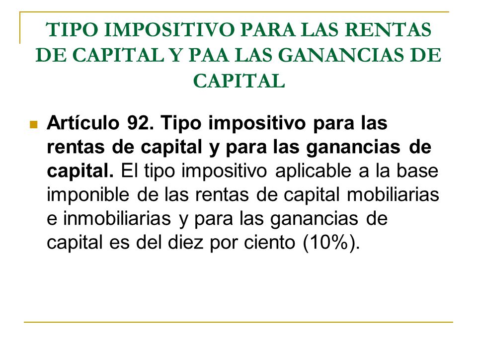 TIPO IMPOSITIVO PARA LAS RENTAS DE CAPITAL Y PAA LAS GANANCIAS DE CAPITAL