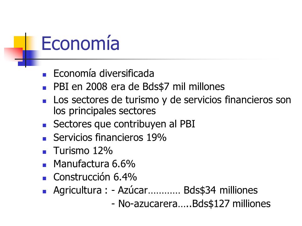 Economía Economía diversificada PBI en 2008 era de Bds$7 mil millones