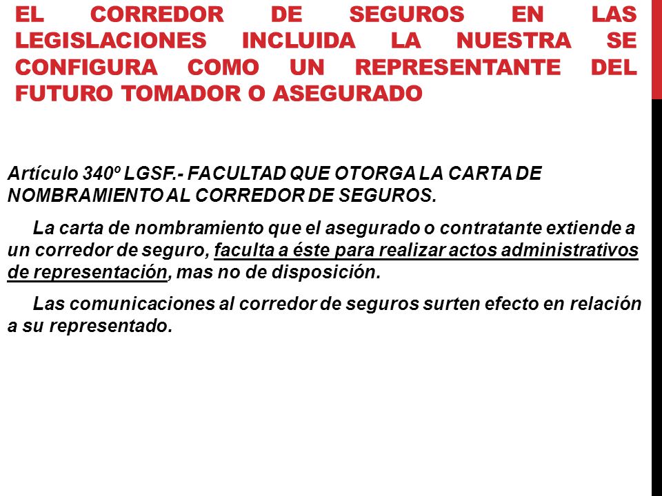 el corredor de seguros en las legislaciones incluida la nuestra se configura como un representante del futuro tomador o asegurado