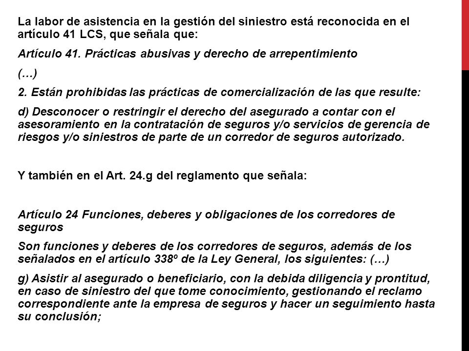 La labor de asistencia en la gestión del siniestro está reconocida en el artículo 41 LCS, que señala que: Artículo 41.