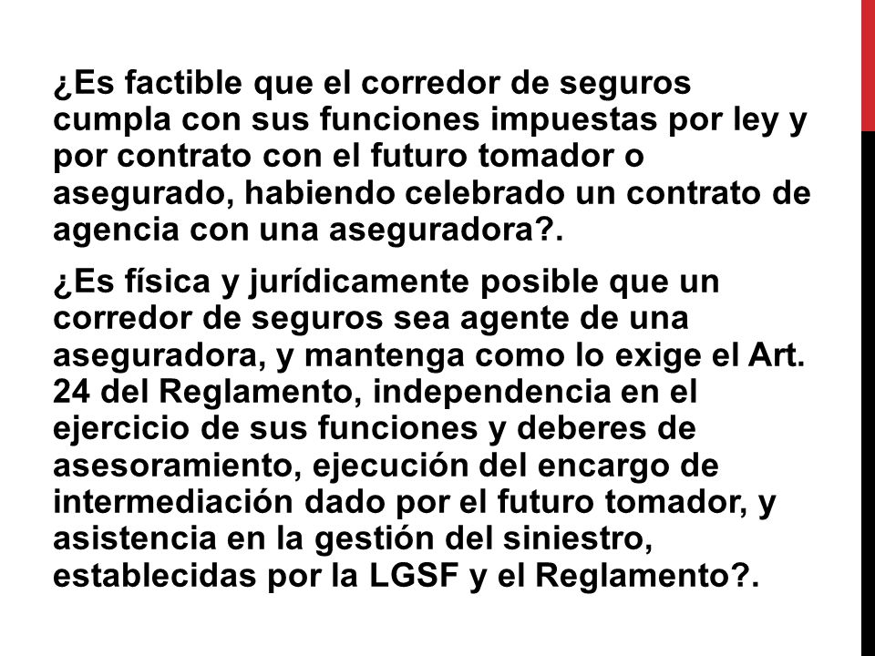 ¿Es factible que el corredor de seguros cumpla con sus funciones impuestas por ley y por contrato con el futuro tomador o asegurado, habiendo celebrado un contrato de agencia con una aseguradora .