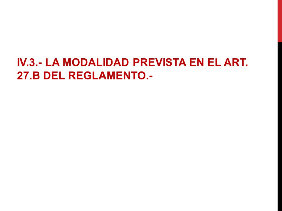 IV.3.- LA MODALIDAD PREVISTA EN EL ART. 27.B DEL REGLAMENTO.-