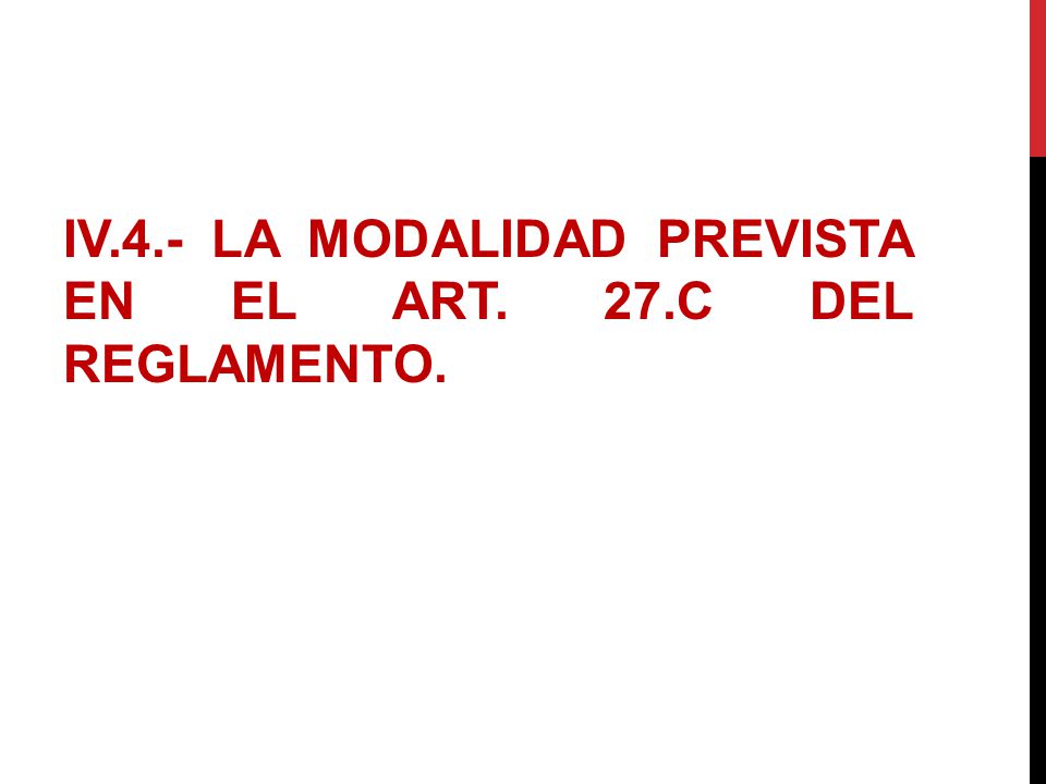 IV.4.- LA MODALIDAD PREVISTA EN EL ART. 27.C DEL REGLAMENTO.