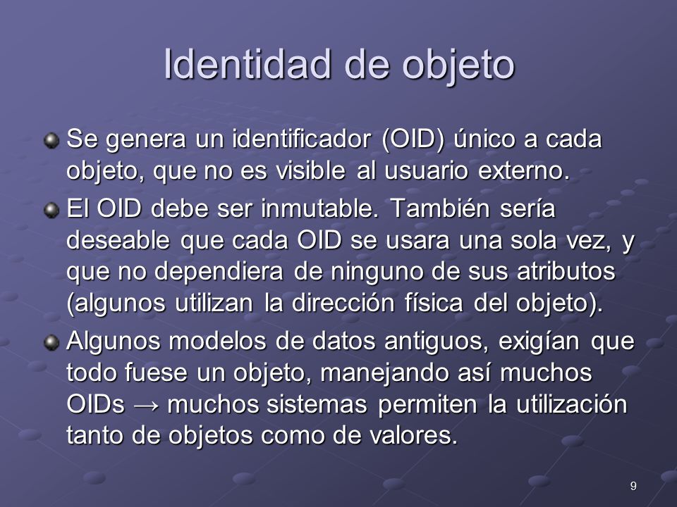 Identidad de objeto Se genera un identificador (OID) único a cada objeto, que no es visible al usuario externo.