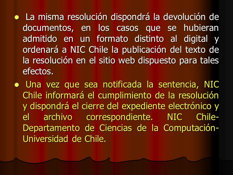 La misma resolución dispondrá la devolución de documentos, en los casos que se hubieran admitido en un formato distinto al digital y ordenará a NIC Chile la publicación del texto de la resolución en el sitio web dispuesto para tales efectos.