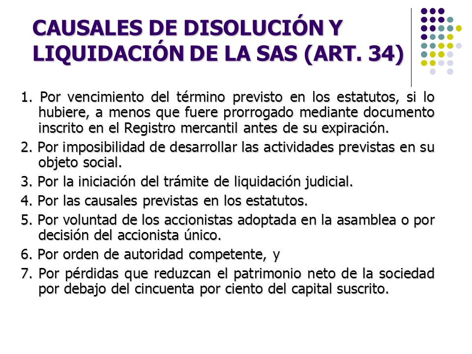 CAUSALES DE DISOLUCIÓN Y LIQUIDACIÓN DE LA SAS (ART. 34)