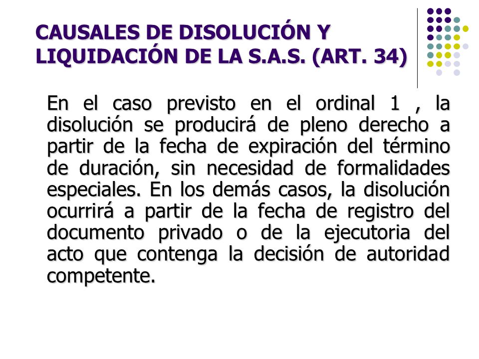 CAUSALES DE DISOLUCIÓN Y LIQUIDACIÓN DE LA S.A.S. (ART. 34)