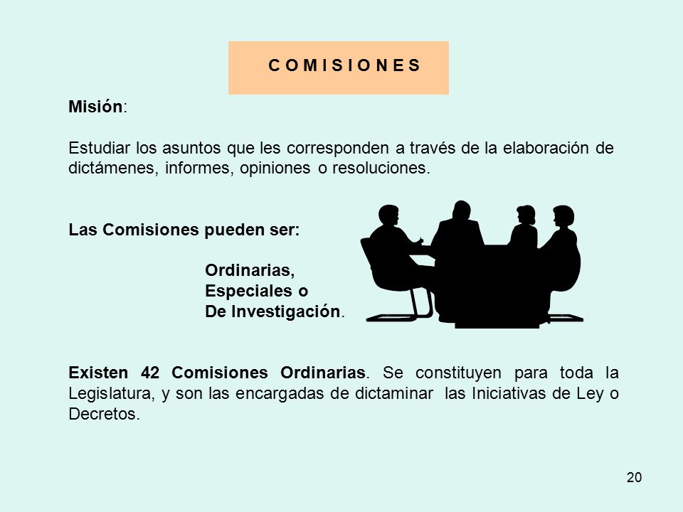 C O M I S I O N E S Misión: Estudiar los asuntos que les corresponden a través de la elaboración de.