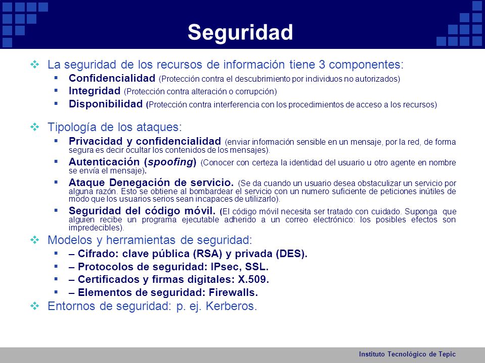 Seguridad La seguridad de los recursos de información tiene 3 componentes: