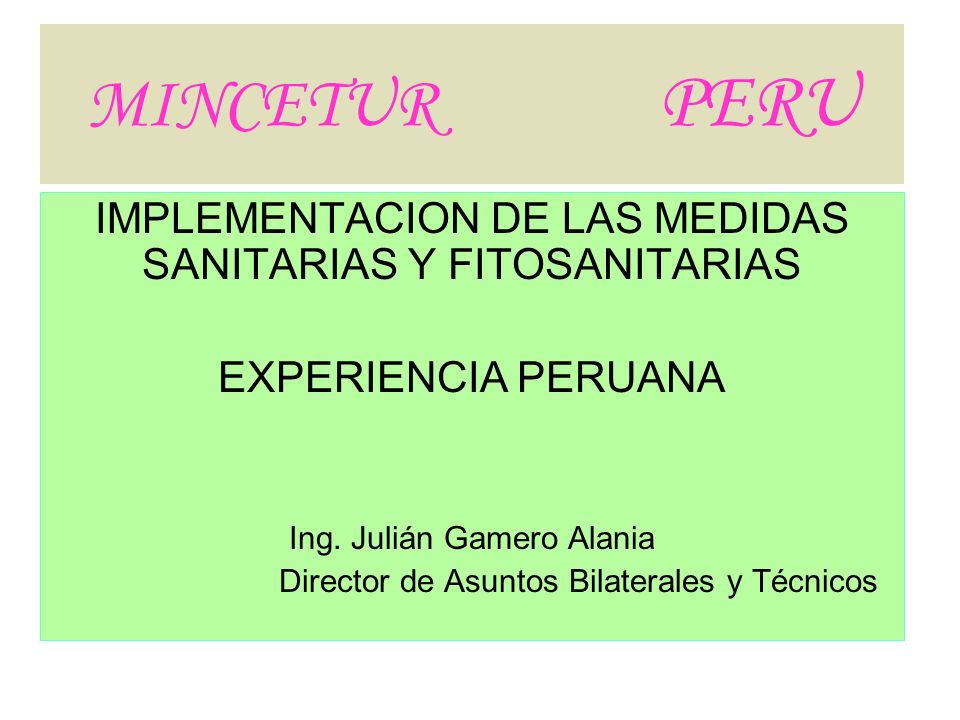 MINCETUR PERU IMPLEMENTACION DE LAS MEDIDAS SANITARIAS Y FITOSANITARIAS. EXPERIENCIA PERUANA.