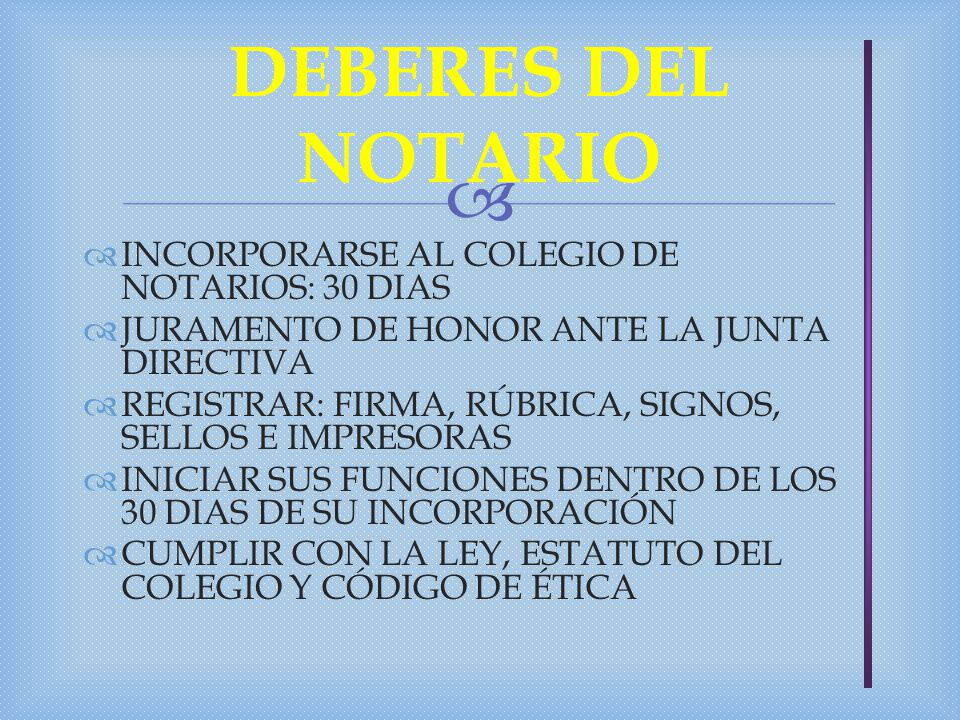DEBERES DEL NOTARIO INCORPORARSE AL COLEGIO DE NOTARIOS: 30 DIAS