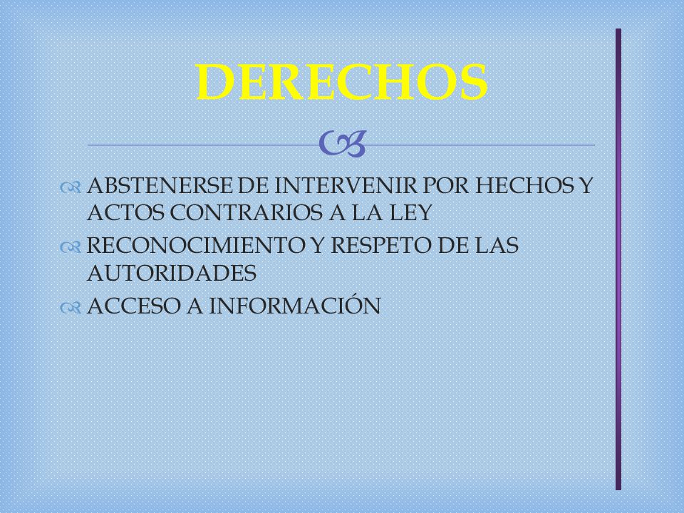 DERECHOS ABSTENERSE DE INTERVENIR POR HECHOS Y ACTOS CONTRARIOS A LA LEY. RECONOCIMIENTO Y RESPETO DE LAS AUTORIDADES.