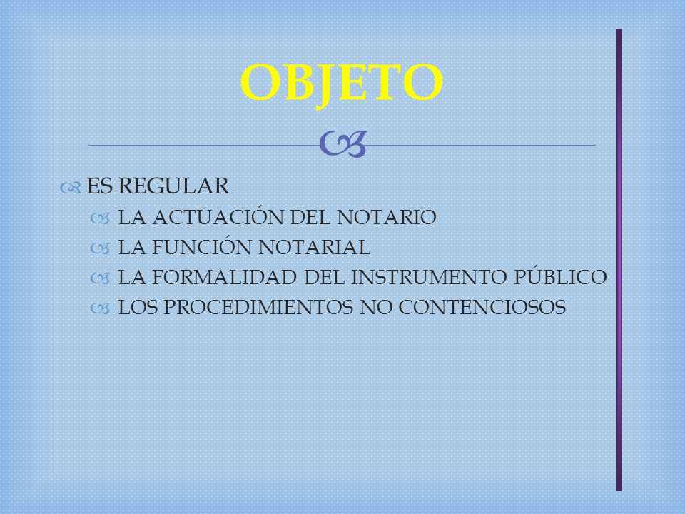 OBJETO ES REGULAR LA ACTUACIÓN DEL NOTARIO LA FUNCIÓN NOTARIAL