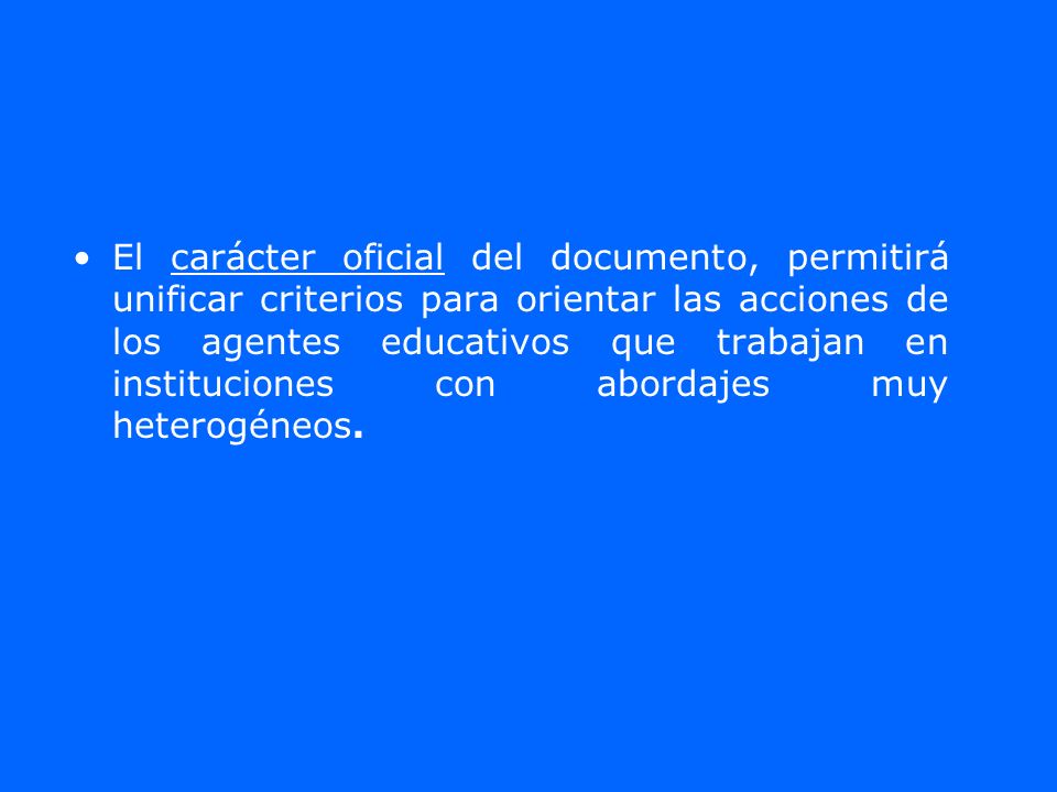 El carácter oficial del documento, permitirá unificar criterios para orientar las acciones de los agentes educativos que trabajan en instituciones con abordajes muy heterogéneos.