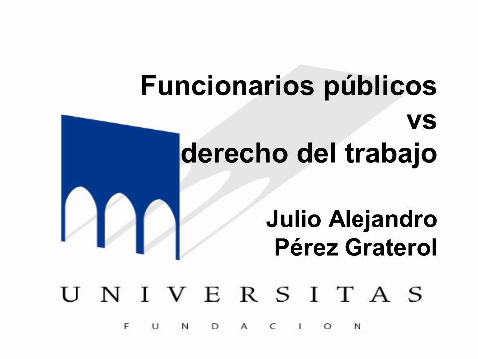 Funcionarios públicos vs derecho del trabajo Julio Alejandro Pérez Graterol
