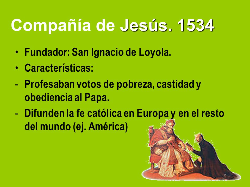 Compañía de Jesús Fundador: San Ignacio de Loyola.