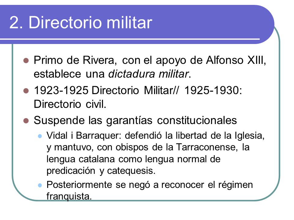 2. Directorio militar Primo de Rivera, con el apoyo de Alfonso XIII, establece una dictadura militar.
