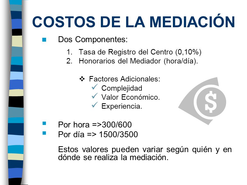 COSTOS DE LA MEDIACIÓN Dos Componentes: Por hora =>300/600