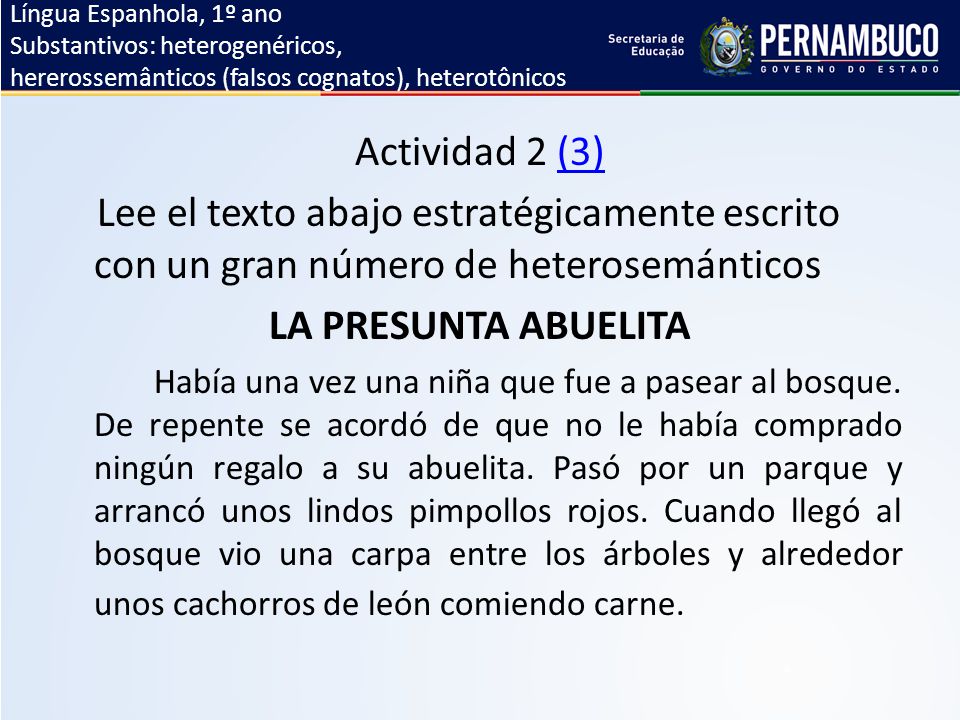 Língua Espanhola, 1º ano Substantivos: heterogenéricos, hererossemânticos (falsos cognatos), heterotônicos