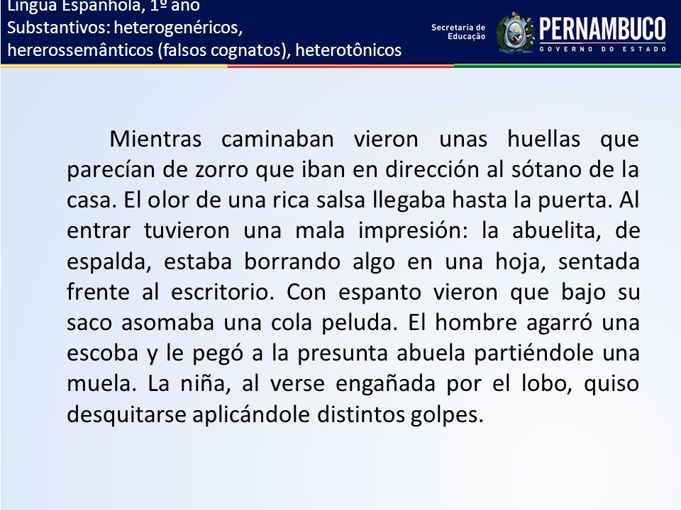 Língua Espanhola, 1º ano Substantivos: heterogenéricos, hererossemânticos (falsos cognatos), heterotônicos