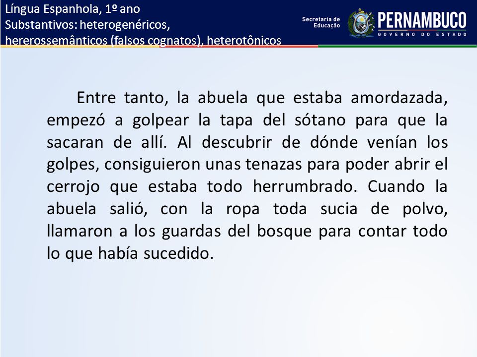 Língua Espanhola, 1º ano Substantivos: heterogenéricos, hererossemânticos (falsos cognatos), heterotônicos