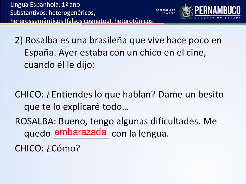 Língua Espanhola, 1º ano Substantivos: heterogenéricos, hererossemânticos (falsos cognatos), heterotônicos