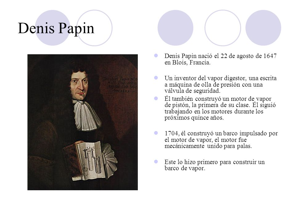 Denis Papin Denis Papin nació el 22 de agosto de 1647 en Blois, Francia.