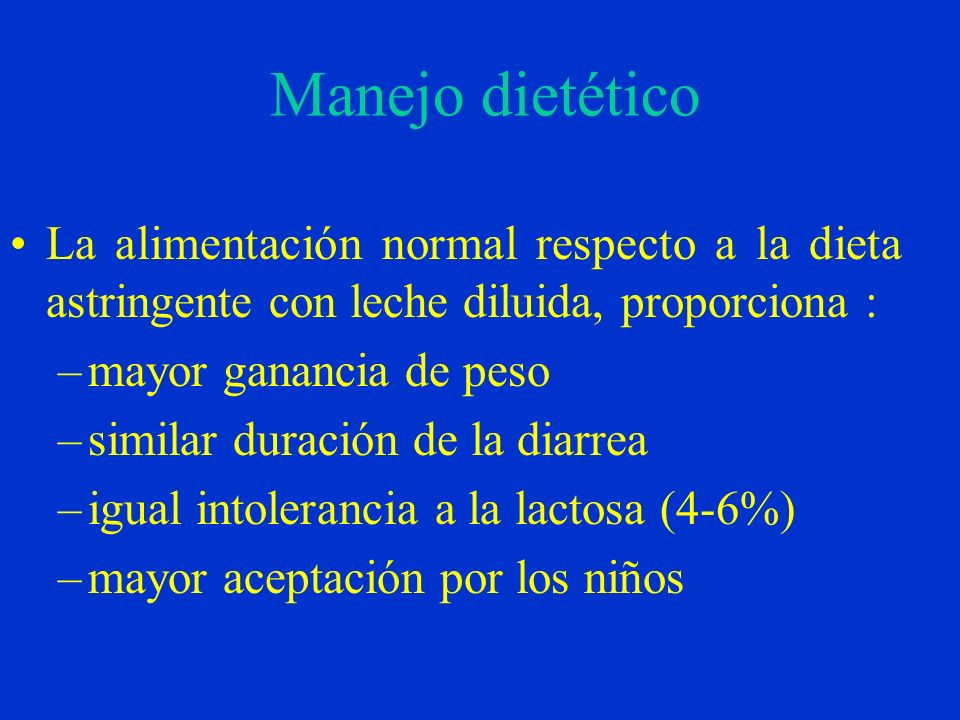 Manejo dietético La alimentación normal respecto a la dieta astringente con leche diluida, proporciona :